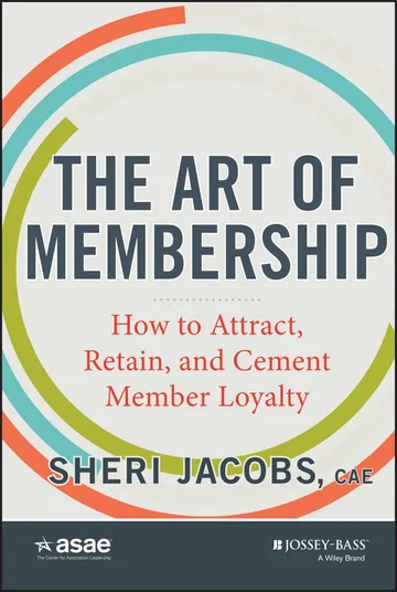 Book cover of The Art of Membership: How to Attract, Retain and Cement Member Loyalty by Sheri Jacobs, FASAE, CAE